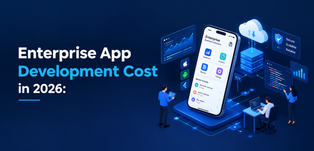 Enterprise App Development Cost in 2026: A U.S. Buyer’s Guide to Real Pricing